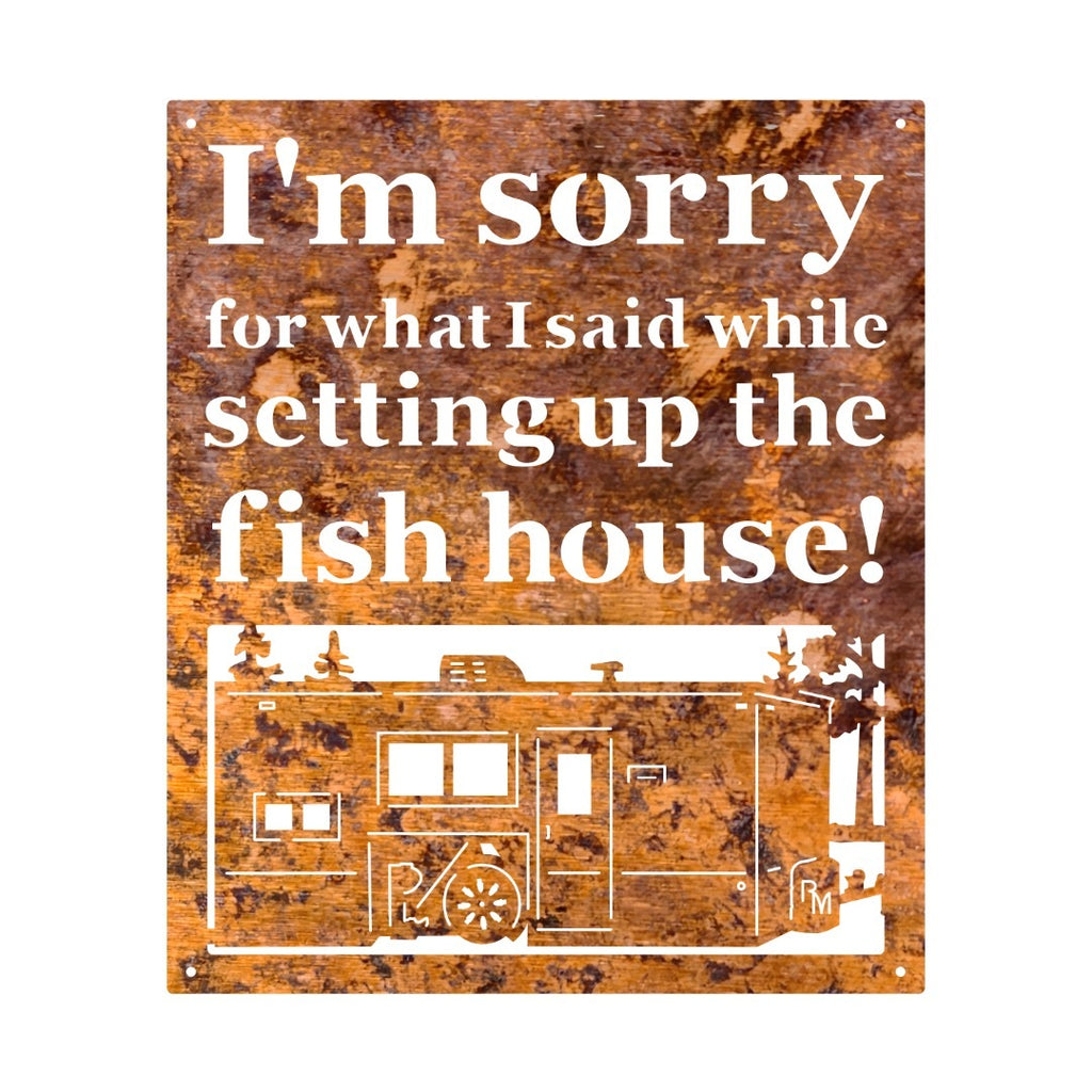 Small - I'm Sorry For What I Said While Setting Up The Fish House