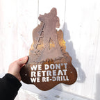 We Don't Retreat We Re-Drill