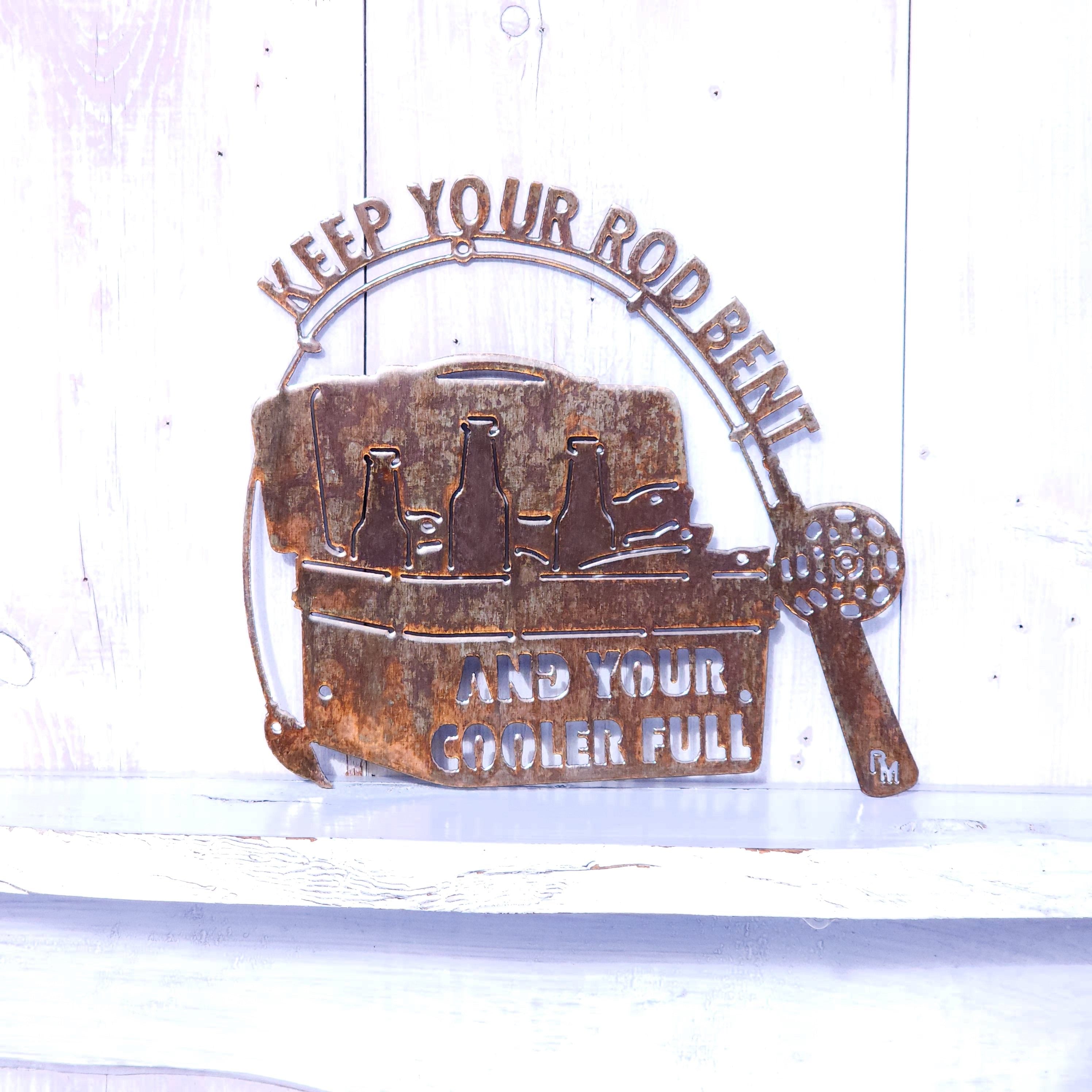 Keep Your Rod Bent & Your Cooler Full