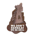 We Don't Retreat We Re-Drill